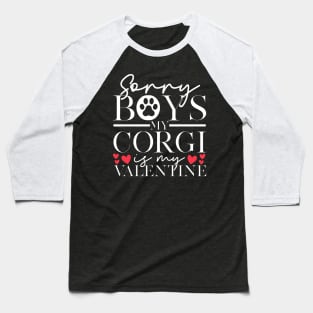 Sorry Boys My Corgi Is My Valentine | Corgi Valentines Baseball T-Shirt